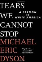 Tears We Cannot Stop: A Sermon to White America (Dyson Michael Eric)(Pevná vazba)