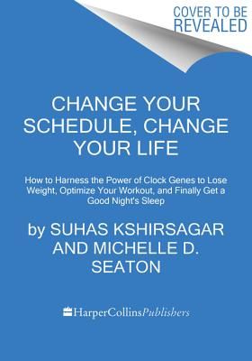 Change Your Schedule, Change Your LIfe - How to Harness the Power of Clock Genes to Lose Weight, Optimize Your Workout, and Finally Get a Good Night's Sleep (Kshirsagar Suhas)(Paperback / softback)