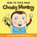 How to Feed Your Cheeky Monkey (Clarke Jane)(Board book)