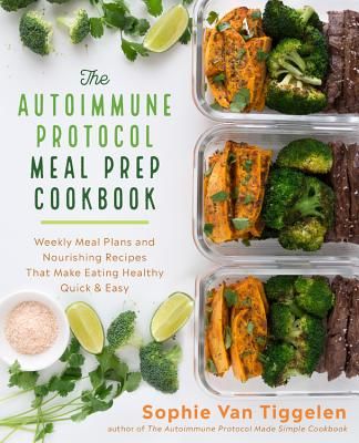 Autoimmune Protocol Meal Prep Cookbook - Weekly Meal Plans and Nourishing Recipes That Make Eating Healthy Quick & Easy (Van Tiggelen Sophie)(Paperback / softback)