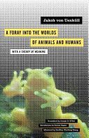 Foray into the Worlds of Animals and Humans - With A Theory of Meaning (Uexkull Jakob von)(Paperback)