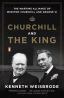 Churchill and the King - The Wartime Alliance of Winston Churchill and George VI (Weisbrode Kenneth)(Paperback)