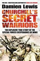 Churchill's Secret Warriors - The Explosive True Story of the Special Forces Desperadoes of WWII (Lewis Damien)(Paperback)