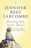 Journey into God's Heart - The True Story of a Life of Faith (Larcombe Jennifer Rees)(Paperback)