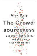 Crowdsourceress - Get Smart, Get Funded, and Kickstart Your Next Big Idea (Daly Alex)(Paperback)