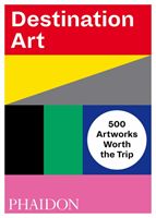 Destination Art - 500 Artworks Worth the Trip (Phaidon Editors)(Paperback / softback)
