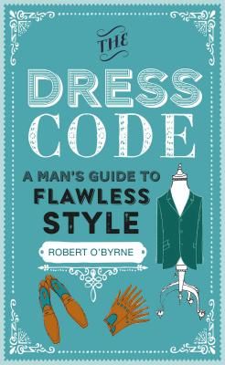 Dress Code - A Man's Guide to Flawless Style (O'Byrne Robert)(Pevná vazba)