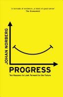 Progress - Ten Reasons to Look Forward to the Future (Norberg Johan)(Paperback)
