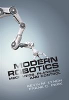 Modern Robotics - Mechanics, Planning, and Control (Lynch Kevin M. (Northwestern University Illinois))(Pevná vazba)