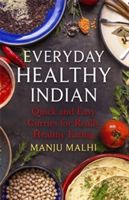 Everyday Healthy Indian Cookery - Quick and easy curries for really healthy eating (Malhi Manju)(Paperback)