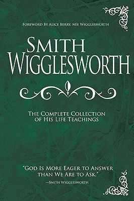 Smith Wigglesworth: The Complete Collection of His Life Teachings (Wigglesworth Smith)(Pevná vazba)