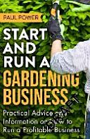Start and Run a Gardening Business - Practical Advice and Information on How to Manage a Profitable Business (Power Paul)(Paperback)