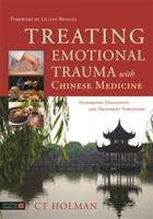Treating Emotional Trauma with Chinese Medicine - Integrated Diagnostic and Treatment Strategies (Holman C. T.)(Pevná vazba)