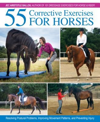 55 Corrective Exercises for Horses - Resolving Postural Problems, Improving Movement Patterns, and Preventing Injury (Ballou Jec Aristotle)(Pevná vazba)