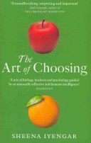 Art of Choosing - The Decisions We Make Everyday of Our Lives, What They Say About Us and How We Can Improve Them (Iyengar Sheena)(Paperback)