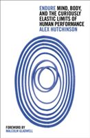 Endure - Mind, Body and the Curiously Elastic Limits of Human Performance (Hutchinson Alex)(Paperback)