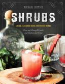 Shrubs - An Old-Fashioned Drink for Modern Times (Dietsch Michael)(Pevná vazba)