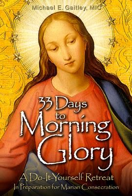 33 Days to Morning Glory: A Do-It- Yourself Retreat in Preparation for Marian Consecration (Gaitley Michael E.)(Paperback)