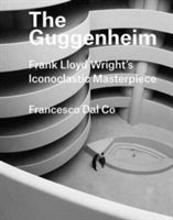 Guggenheim - Frank Lloyd Wright's Iconoclastic Masterpiece (Dal Co Francesco)(Pevná vazba)
