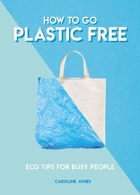 How to Go Plastic Free (Jones Caroline)(Paperback / softback)
