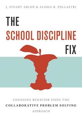 School Discipline Fix - Changing Behavior Using the Collaborative Problem Solving Approach (Ablon J. Stuart)(Paperback / softback)