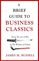 Brief Guide to Business Classics - From The Art of War to The Wisdom of Failure (Russell James M.)(Paperback)