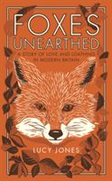 Foxes Unearthed - A Story of Love and Loathing in Modern Britain (Jones Lucy)(Paperback)