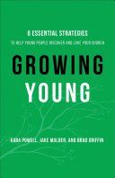 Growing Young - Six Essential Strategies to Help Young People Discover and Love Your Church (Powell Kara)(Pevná vazba)