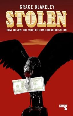 Stolen - How to Save the World from Financialisation (Blakeley Grace)(Paperback / softback)
