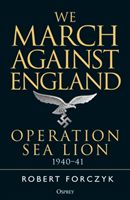 We March Against England - Operation Sea Lion, 1940-41 (Forczyk Robert)(Paperback)