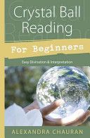 Crystal Ball Reading for Beginners - Easy Divination and Interpretation (Chauran Alexandra)(Paperback)