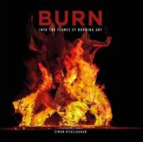 BURN - Into the Flames of Burning Art (O'Callaghan Simon)(Paperback)