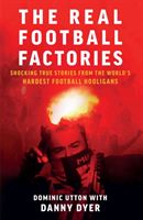 Real Football Factories - Shocking True Stories from the World's Hardest Football Fans (Utton Dominic)(Paperback)