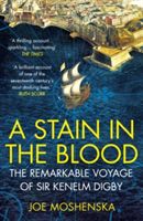 Stain in the Blood - The Remarkable Voyage of Sir Kenelm Digby (Moshenska Joe)(Paperback)