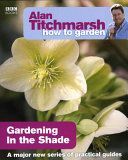 Alan Titchmarsh How to Garden - Gardening in the Shade (Titchmarsh Alan)(Paperback)
