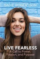 Live Fearless: A Call to Power, Passion, and Purpose (Robertson Sadie)(Pevná vazba)