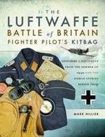 Luftwaffe Battle of Britain Fighter Pilots' Kitbag - An Ultimate Guide to Uniforms, Arms and Equipment from the Summer of 1940 (Hillier Mark)(Paperback / softback)