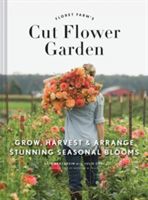 Floret Farm's Cut Flower Garden - Grow, Harvest, and Arrange Stunning Seasonal Blooms (Benzakein Erin)(Pevná vazba)
