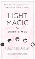 Light Magic for Dark Times - More than 100 Spells, Rituals, and Practices for Coping in a Crisis (Basile Lisa Marie)(Pevná vazba)