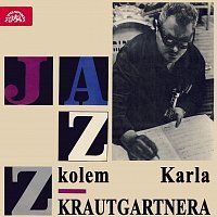 Karel Krautgartner, Jazzový orchestr Čs. rozhlasu – Jazz kolem Karla Krautgartnera MP3