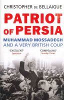 Patriot of Persia - Muhammad Mossadegh and a Very British Coup (De Bellaigue Christopher)(Paperback)
