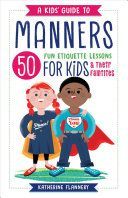 A Kids' Guide to Manners: 50 Fun Etiquette Lessons for Kids (and Their Families) (Flannery Katherine)(Paperback)