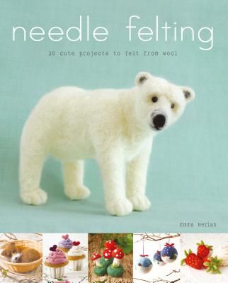 Needle Felting - 20 Cute Projects to Felt From Wool (Herian Emma)(Paperback / softback)