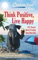 Chicken Soup for the Soul: Think Positive, Live Happy - 101 Stories about Creating Your Best Life (Newmark Amy)(Paperback / softback)