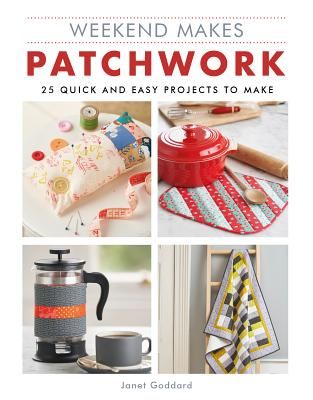 Weekend Makes: Patchwork - 25 Quick and Easy Projects to Make (Goddard Janet)(Paperback / softback)