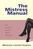 Mistress Manual - The Good Girl's Guide to Female Dominance (Lorelei)(Paperback)