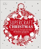 Supercraft Christmas - Craft your way through more than 40 festive projects (DK)(Pevná vazba)