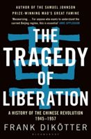 The Tragedy of Liberation: A History of the Chinese Revolution 1945-1957 - A History of the Chinese Revolution 1945-1957 (Dikotter Frank)(Paperback)