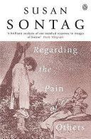 Regarding the Pain of Others - Sontag Susan