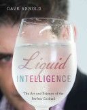 Liquid Intelligence - The Art and Science of the Perfect Cocktail (Arnold Dave)(Pevná vazba)